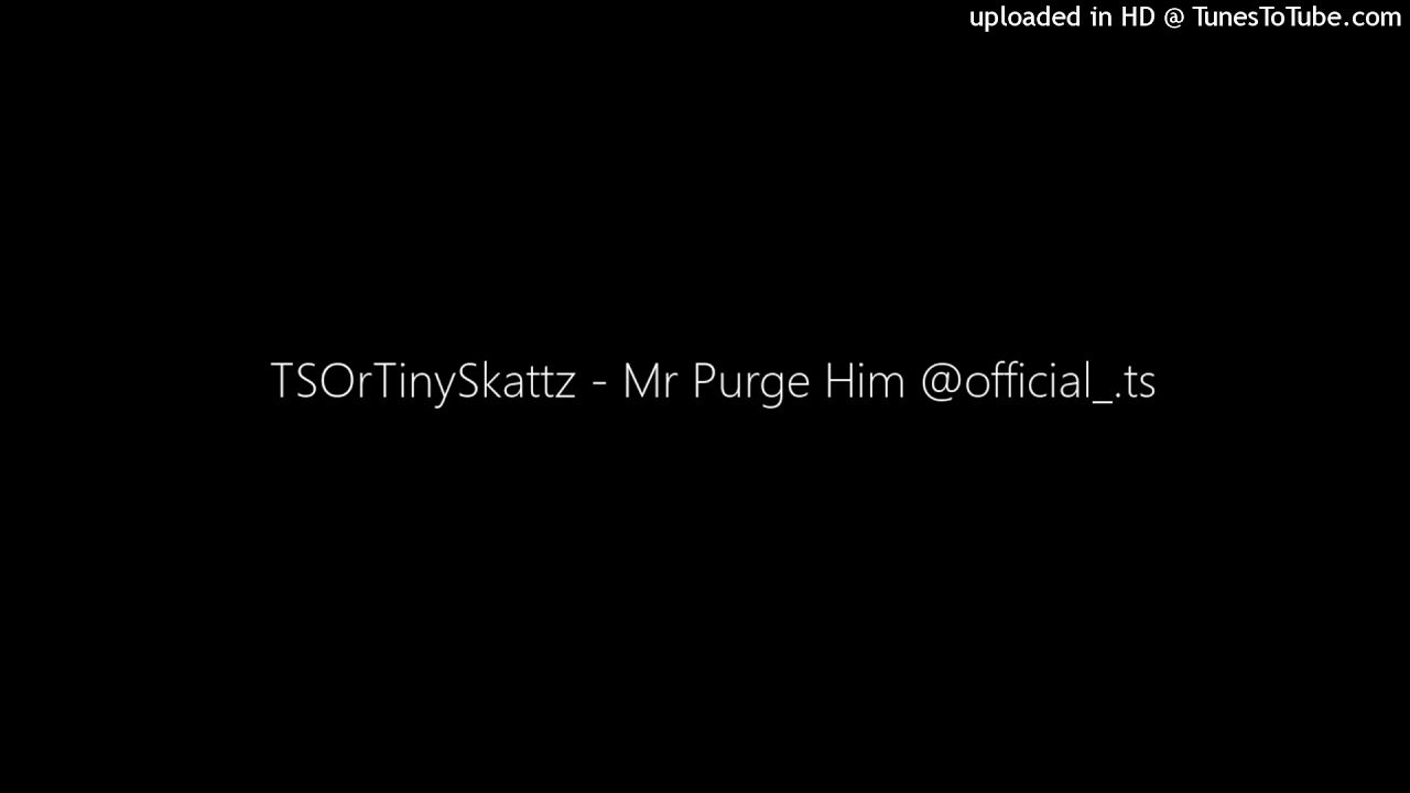 #Parkside TSOrTinyStattz/ Official TS - Mr Purge Him (Re-Upload)