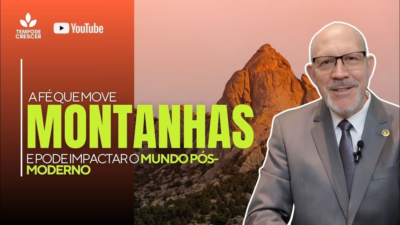 A FÉ QUE MOVE MONTANHAS E PODE IMPACTAR O MUNDO POS-MODERNO
