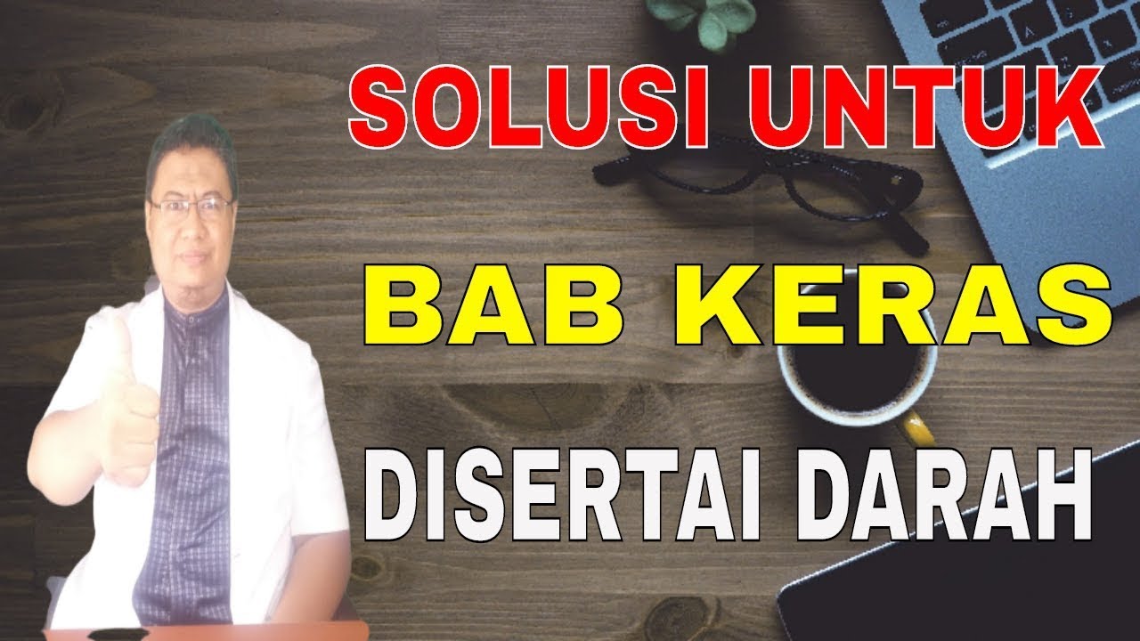 Bagaimana cara mengatasi BAB keras disertai darah ?