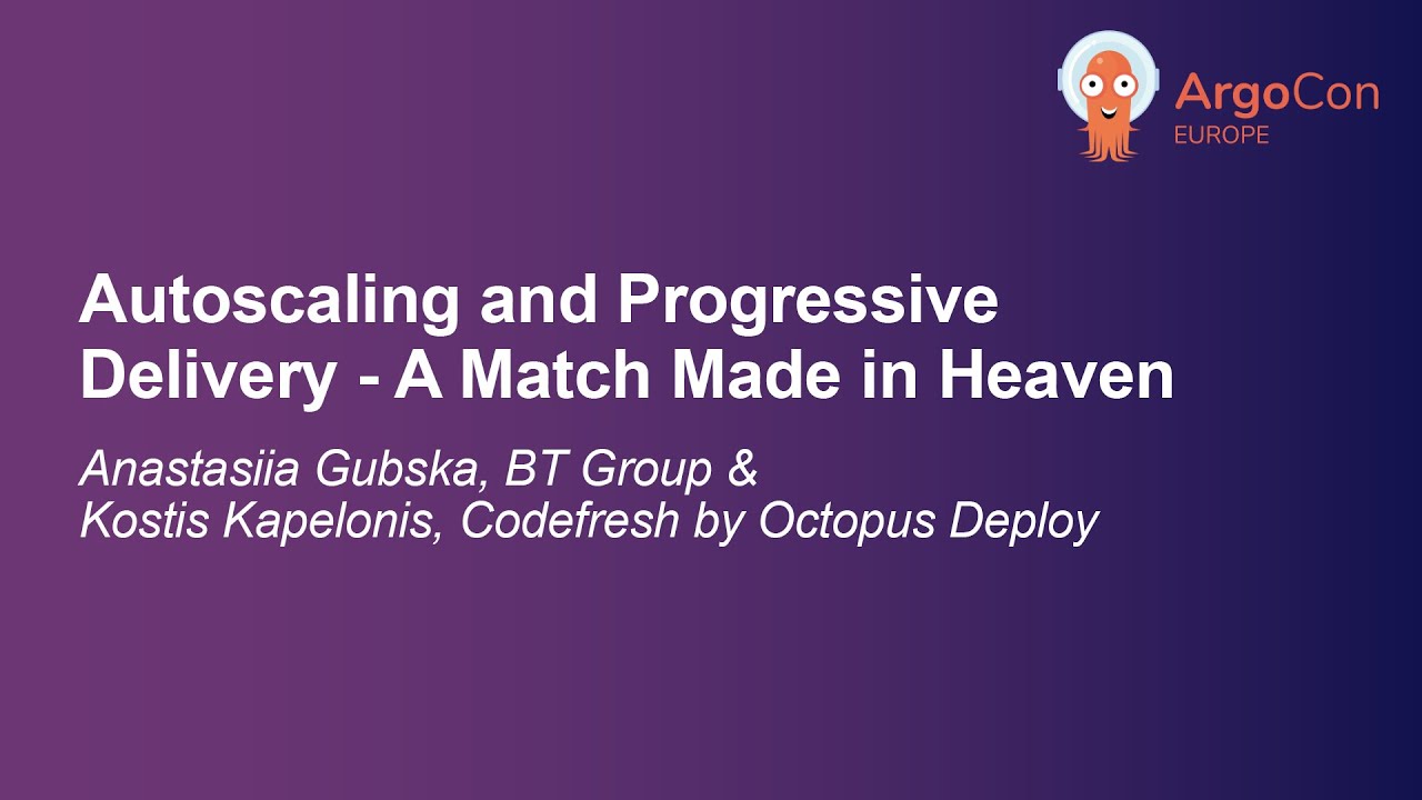 Autoscaling and Progressive Delivery - A Match Made in Heaven - Anastasiia Gubska & Kostis Kapelonis
