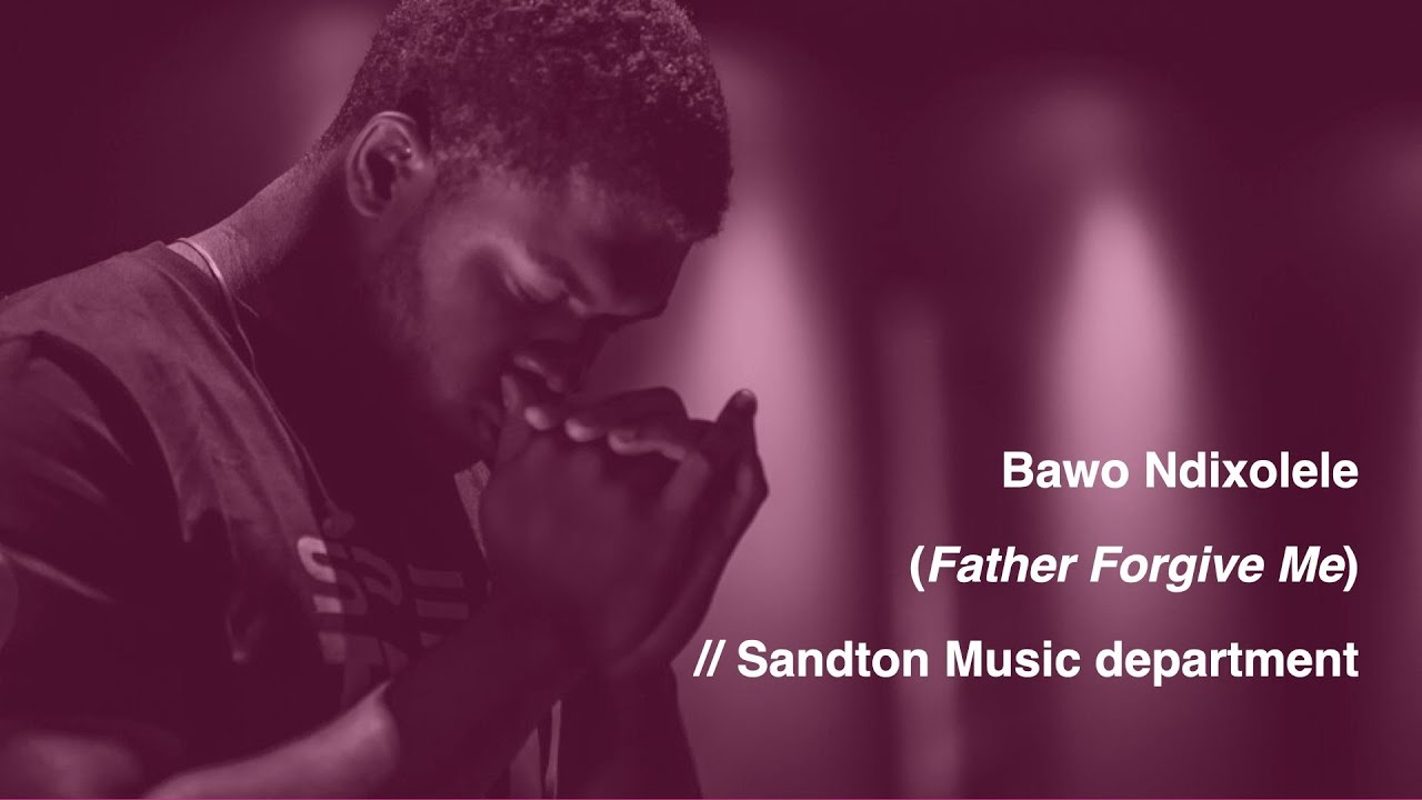 Bawo Ndixolele (Father Forgive Me) // Sandton Music Department [HD]