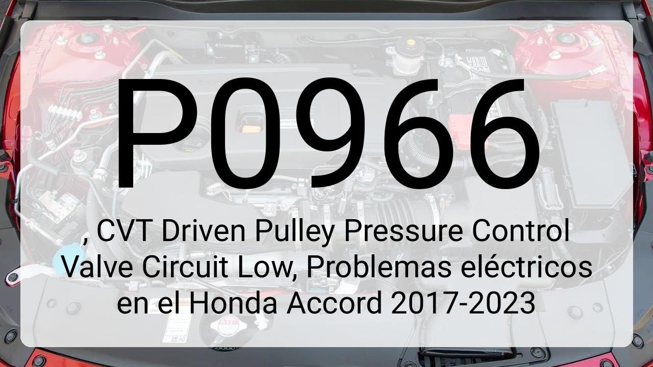 DTC P0966, CVT Driven Pulley Pressure Control Valve Circuit Low, Problemas el&eacute;ctricos en el Honda...