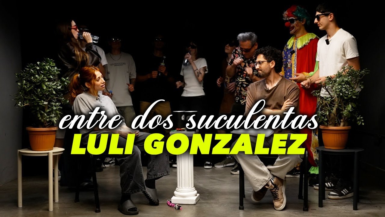 LULI GONZ&Aacute;LEZ Y LA PEOR ENTREVISTA DE SU VIDA - ENTRE DOS SUCULENTAS #31
