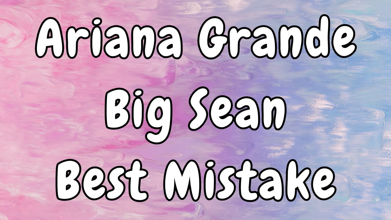 Ariana Grande - Best Mistake (Lyrics) ft. Big Sean