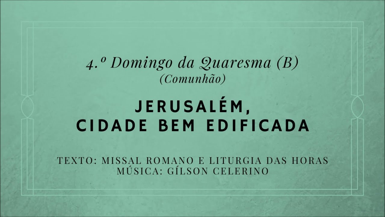 Jerusalém, cidade bem edificada – 4.º Domingo da Quaresma (B) – Comunhão