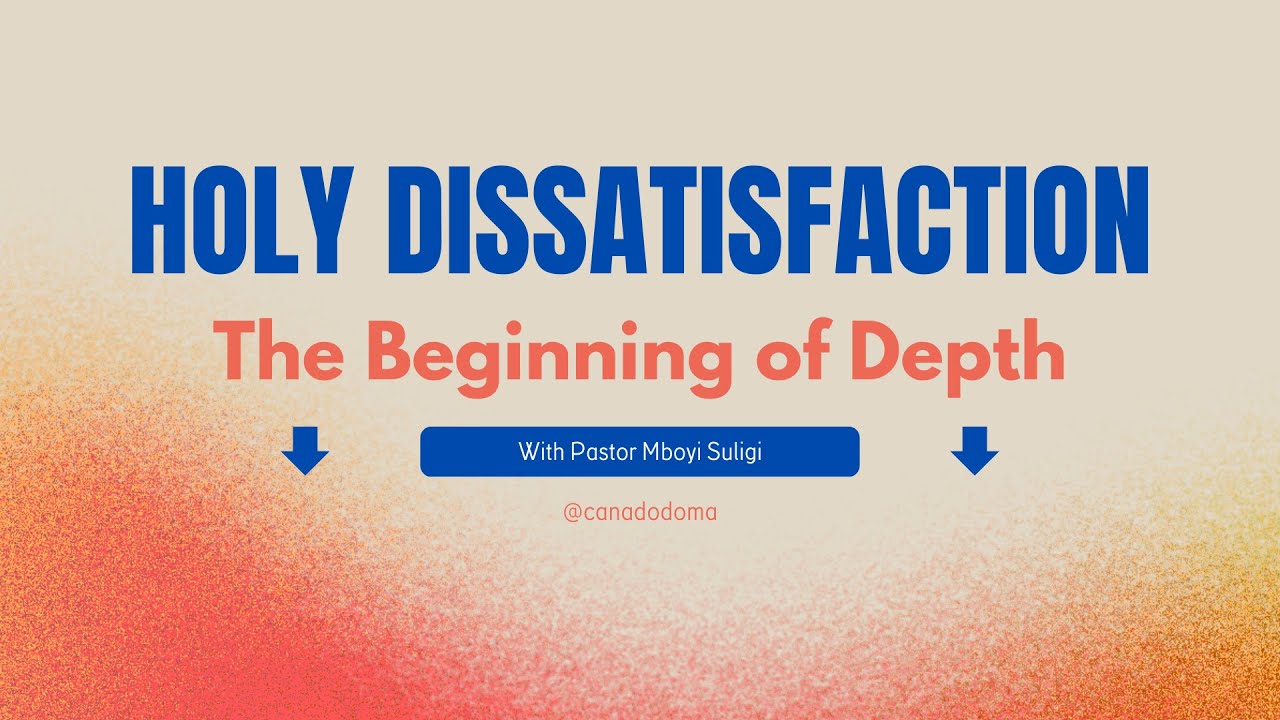 HOLY DISSATISFACTION : THE BEGINNING OF DEPTH With Pastor Mboyi Suligi