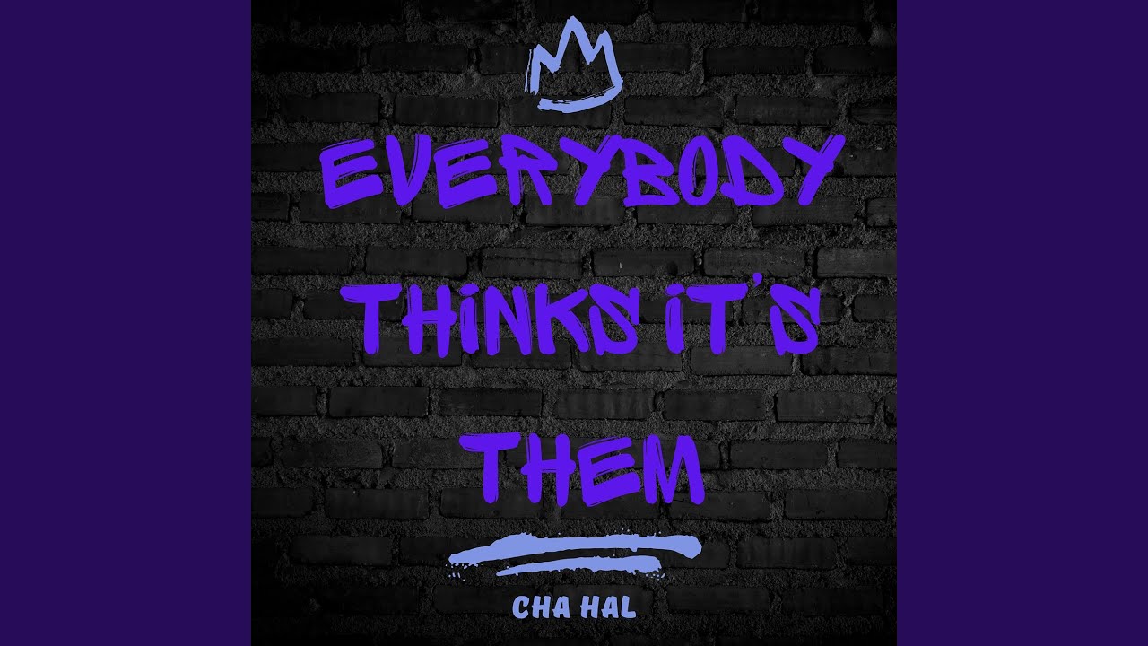 Everybody Thinks Its Them