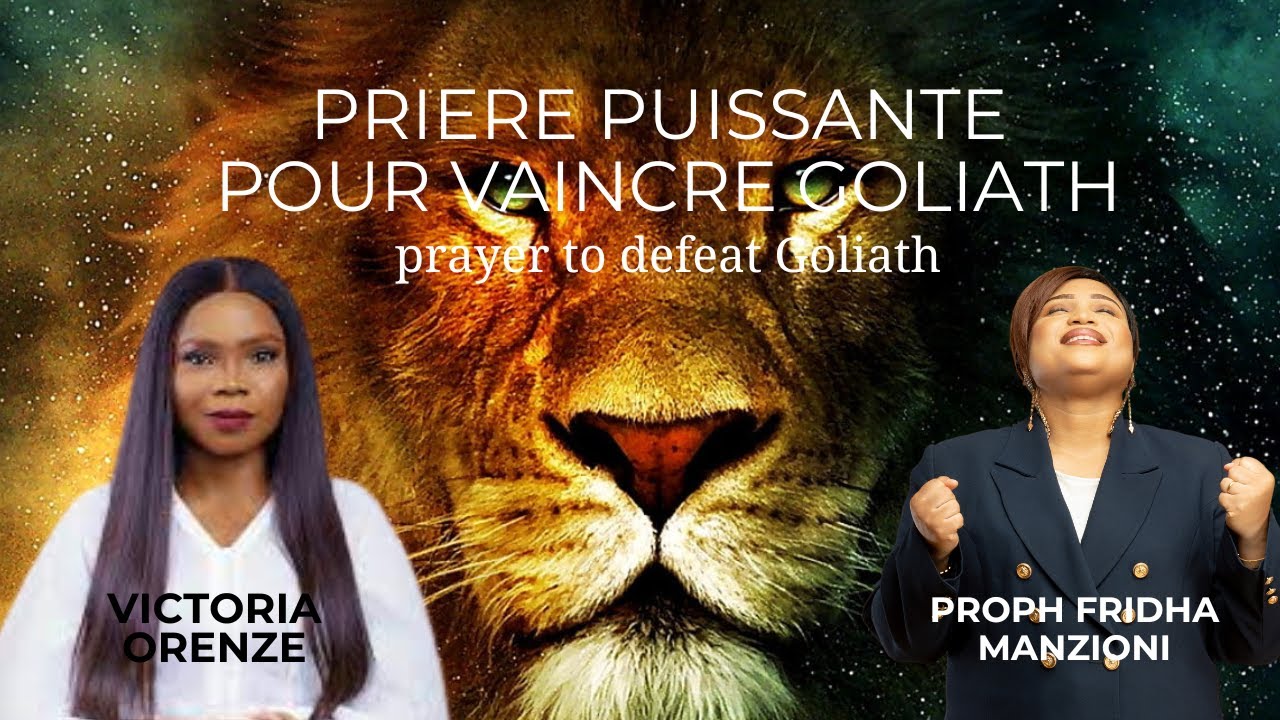PRIERE DE DELIVRANCE POUR VAINCRE LE GOLIATH DE SA VIE PROPHETESSE FRIDHA MANZIONI-VICTORIA ORENZE