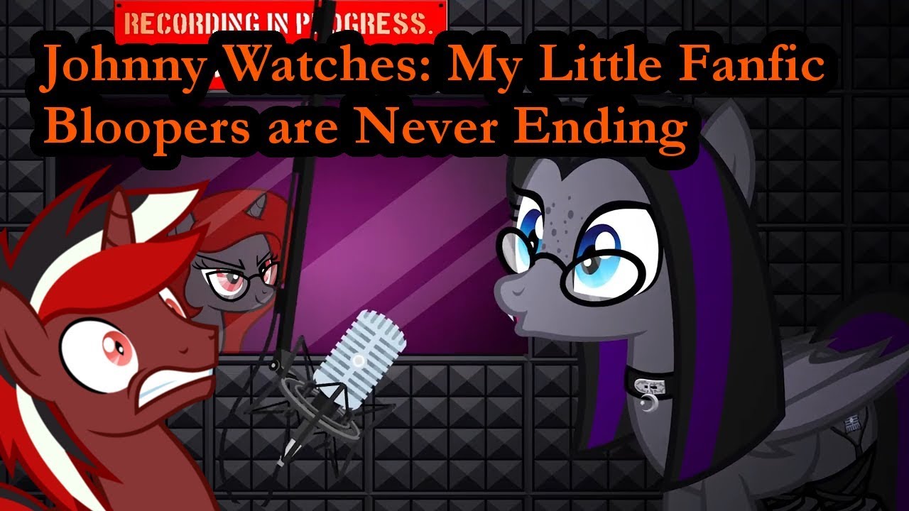Johnny Watches: Lost Narrator: My Little Fanfic: Bloopers are Never Ending (Blind Commentary)