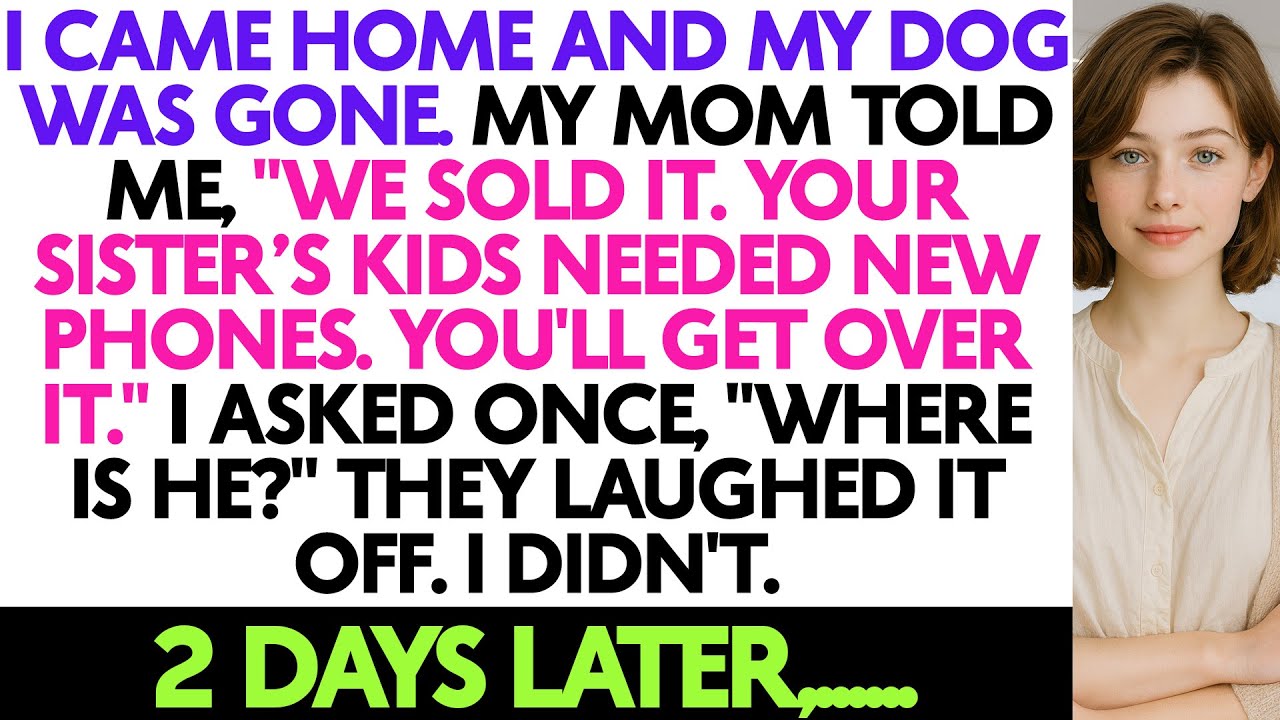 I Came Home And My Dog Was Gone. My Mom Told Me, 