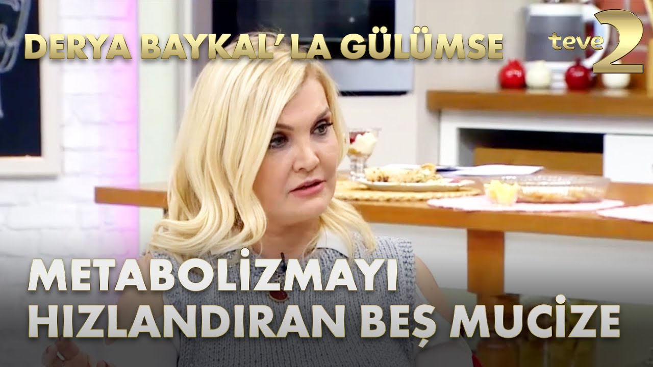 Derya Baykal'la Gülümse: Metabolizmayı Hızlandıran 5 Mucize