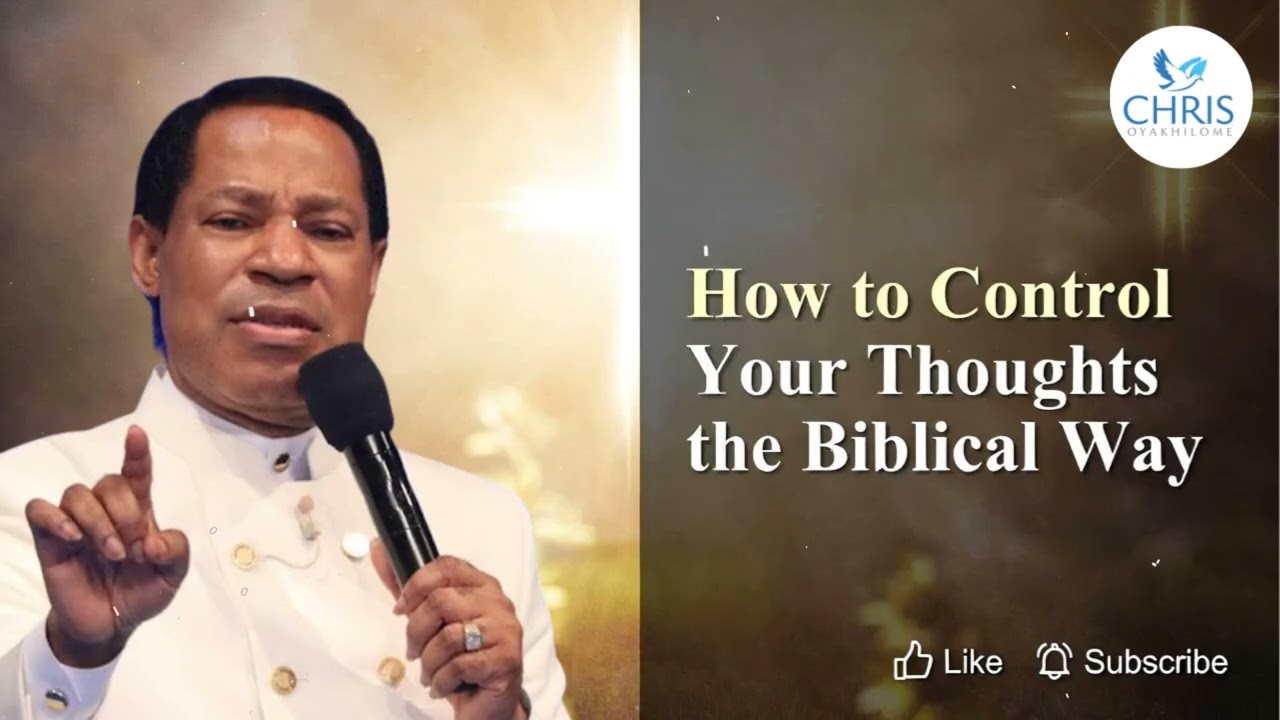 How to Control Your Thoughts the Biblical Way - CHRIS OYAKHILOME'S MESSAGES
