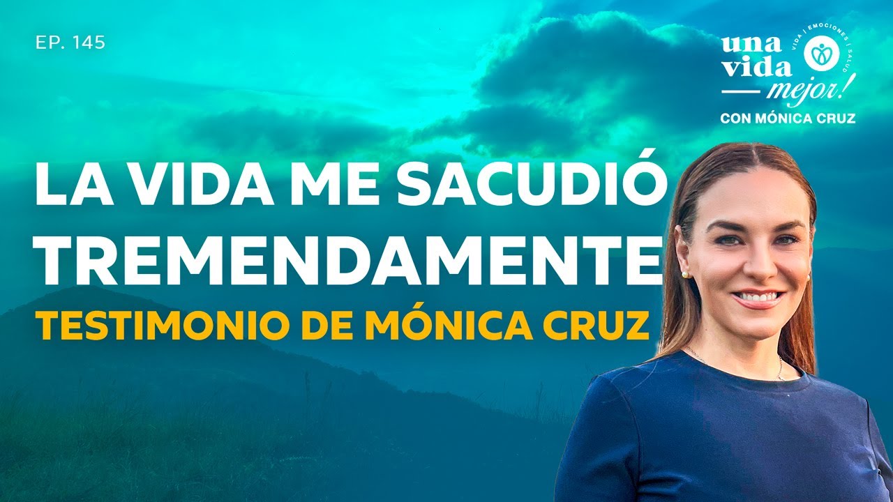 La vida me sacudio tremendamente |  Una Vida Mejor ! Con Mónica Cruz | Ep145