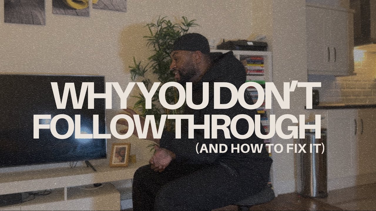 Why You Don’t Follow Through (And How to Fix It)