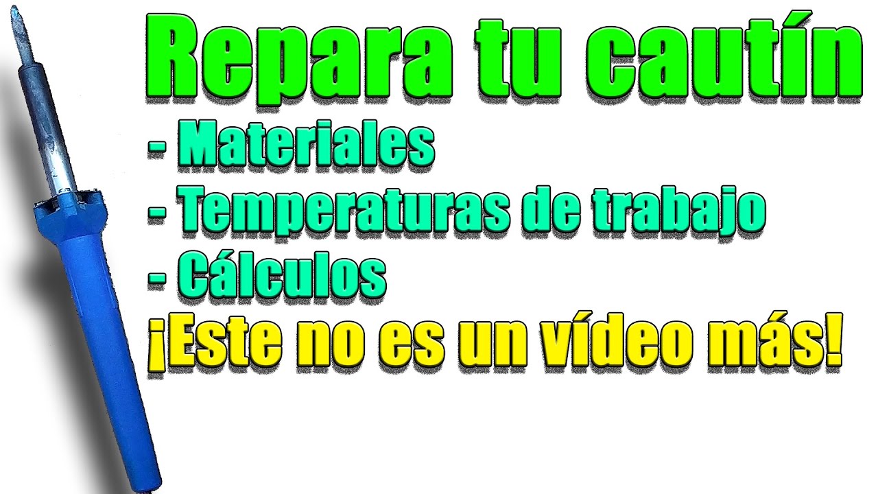 Repara o modifica tu cautín. ¡Este no es un vídeo más!