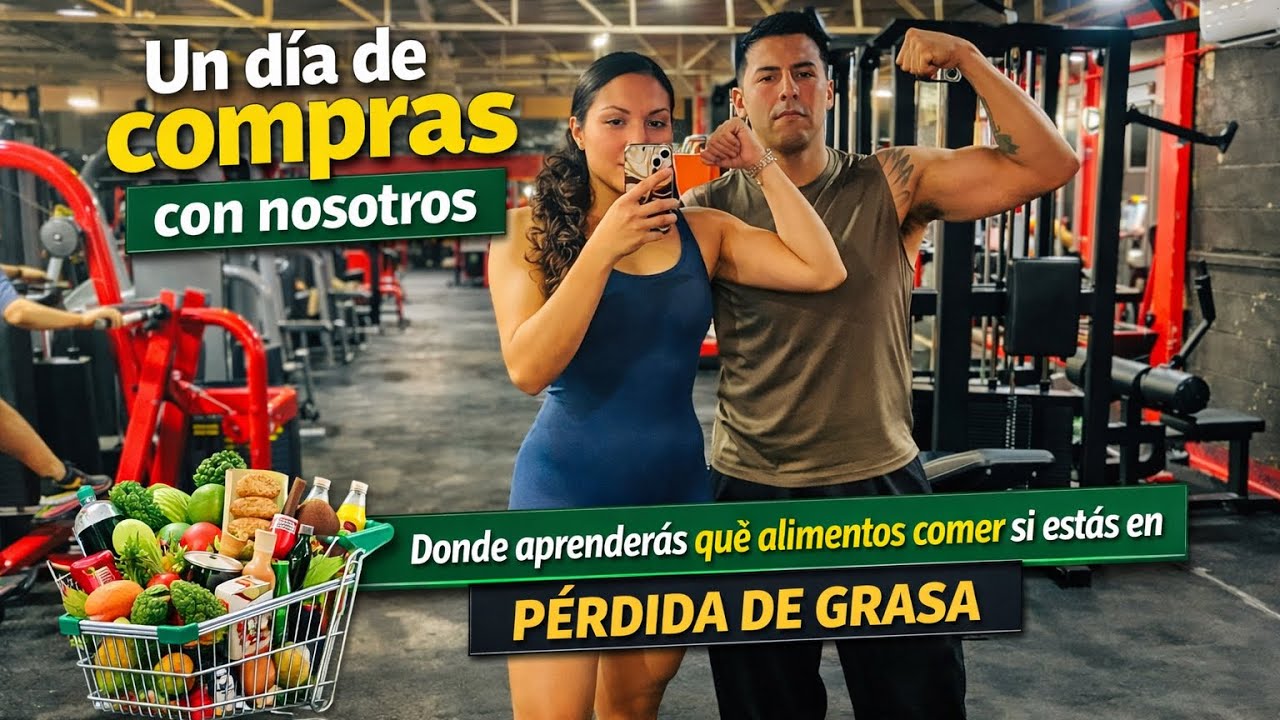 QUÉ ALIMENTOS COMPRAR SI ESTÁS EN PÉRDIDA DE GRASA | DÍA DE COMPRAS CON NOSOTROS 