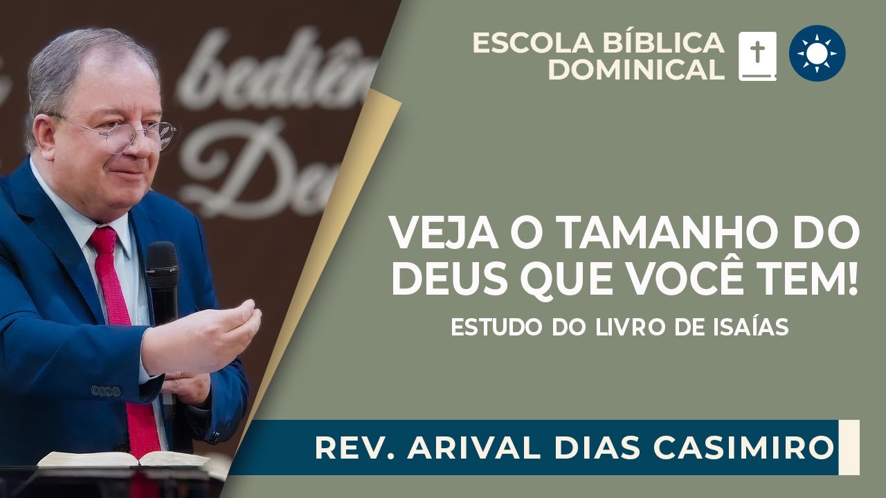 ESTUDO SOBRE ISAÍAS: NOSSO DEUS É GRANDE! | Rev. Arival Dias Casimiro | EBD | IPP