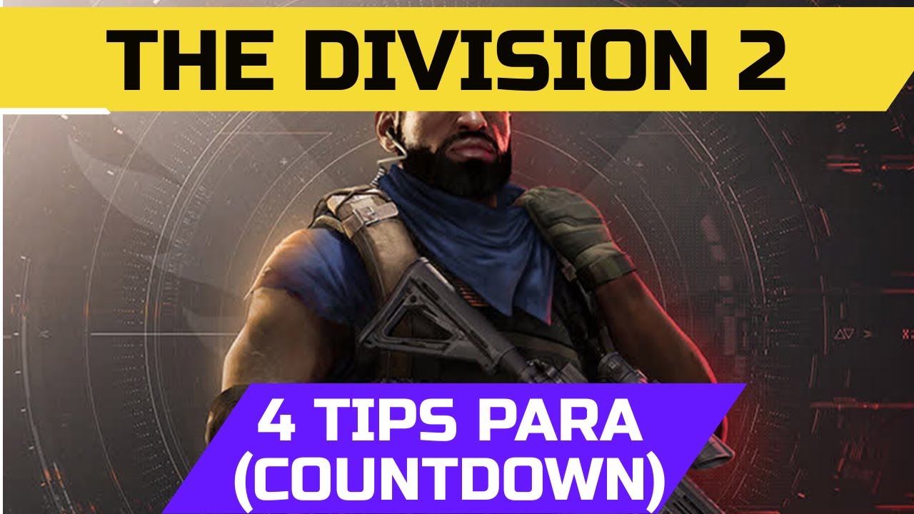 THE DIVISION 2 - 4 TIPS PARA JUGAR CUENTA ATRAS (COUNTDOWN)
