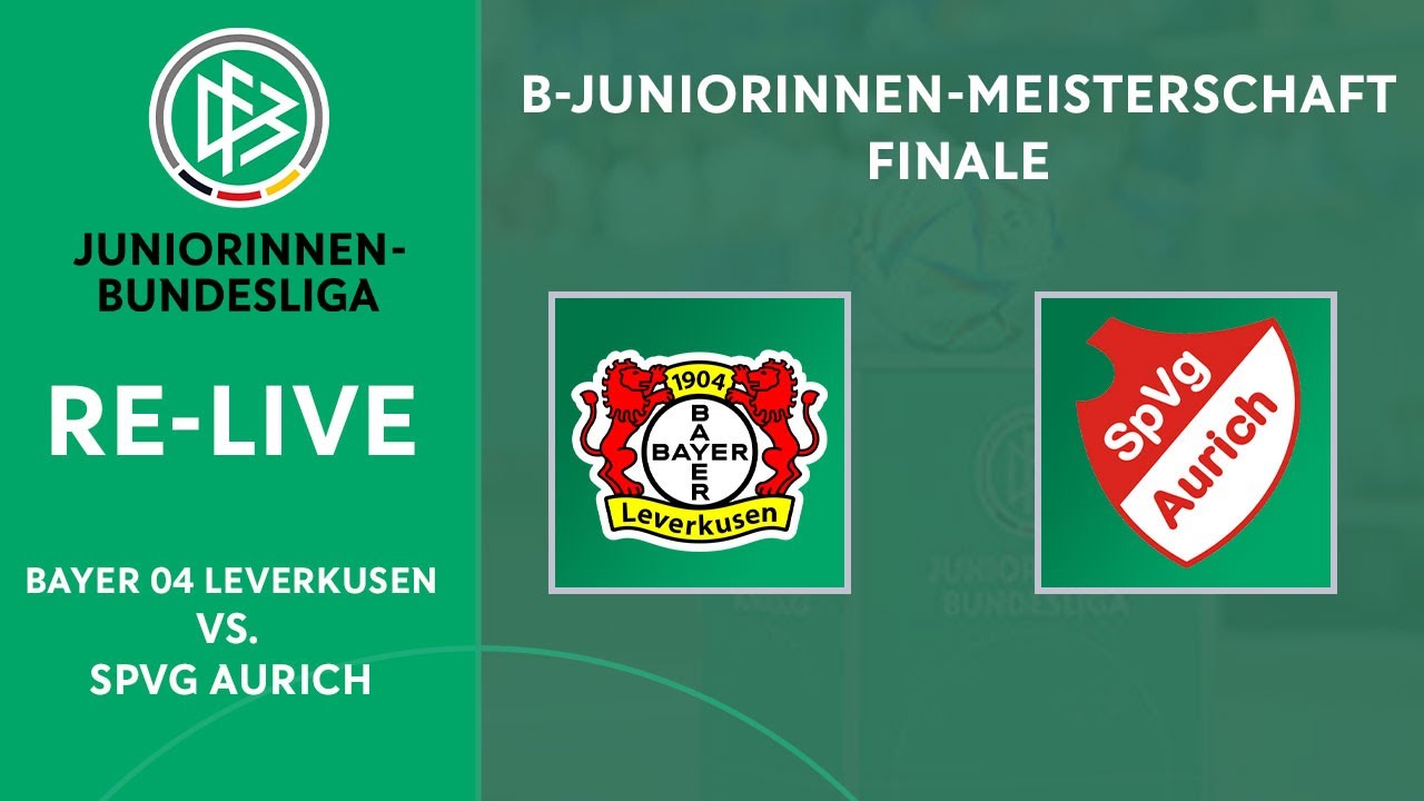 Bayer 04 Leverkusen - SpVg Aurich | Finale | Deutsche B-Juniorinnen-Meisterschaft