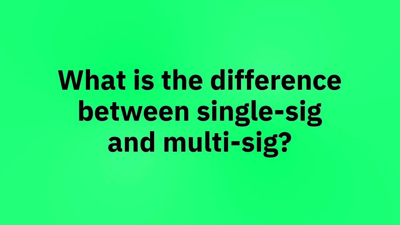 What is the difference between single-sig and multi-sig?