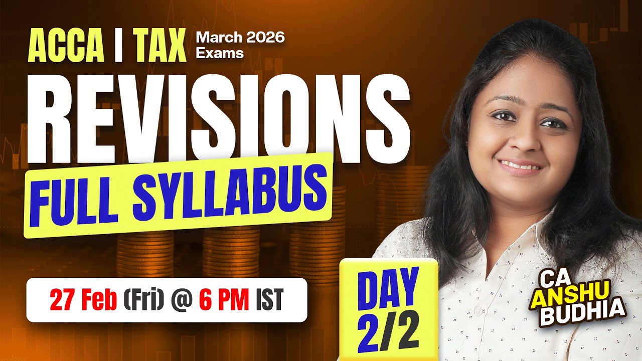 ACCA Tax Revisions | Full Syllabus | Day 2 of 2 | March 2026 | CA Anshu Budhia | Tax Expert