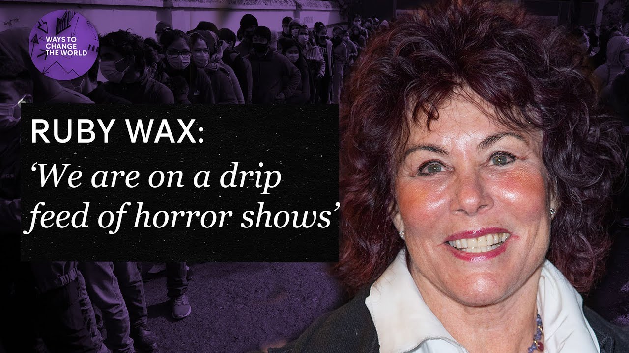‘We are on a drip feed of horror shows’ - Ruby Wax
