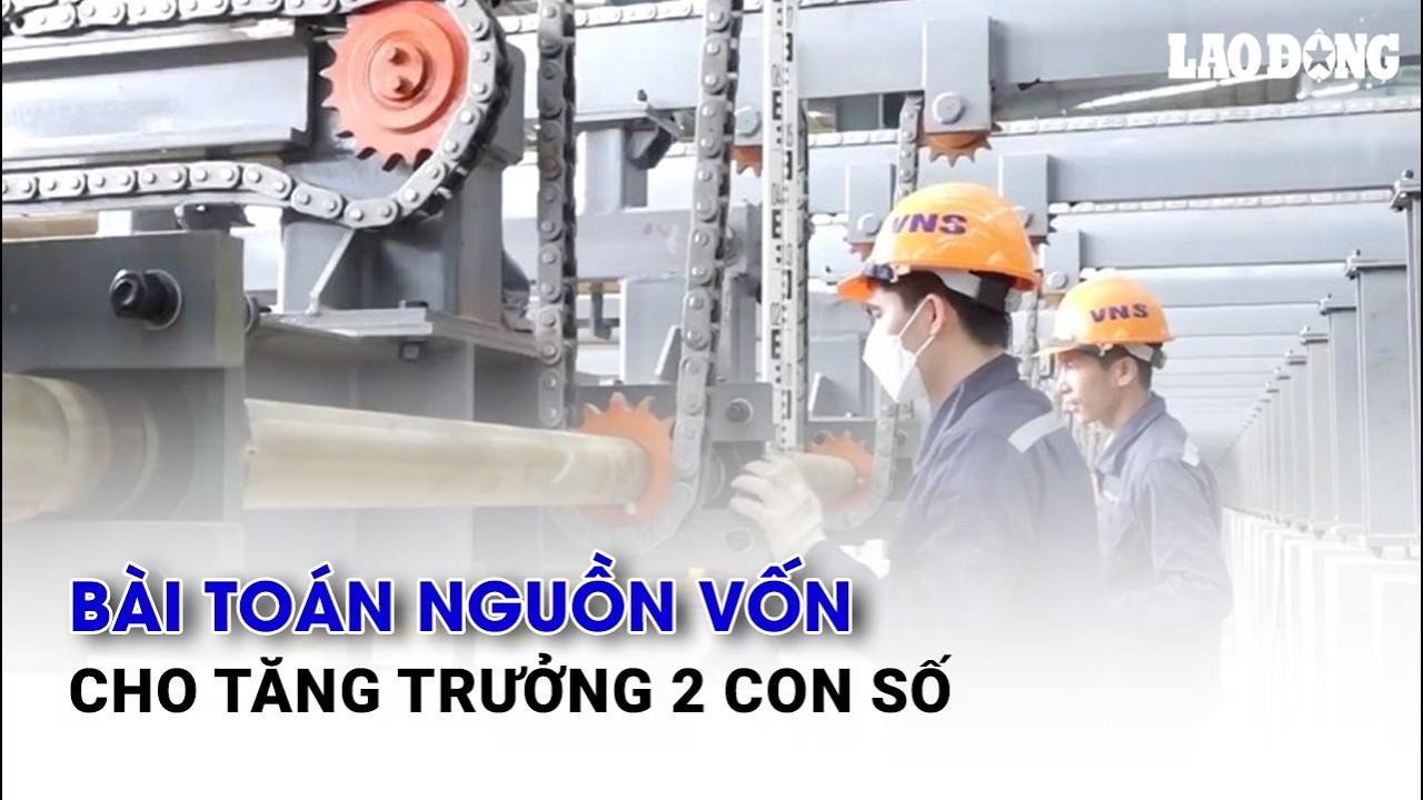 Bài toán nguồn vốn cho tăng trưởng 2 con số | Báo Lao Động