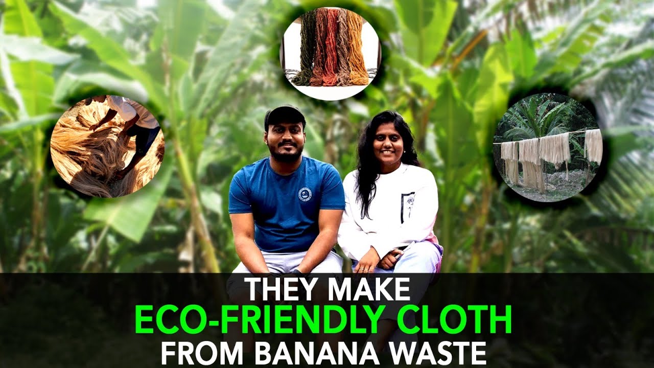 They Make Eco-Friendly Cloth From Banana Waste | Anuj Ramatri - An EcoFreak