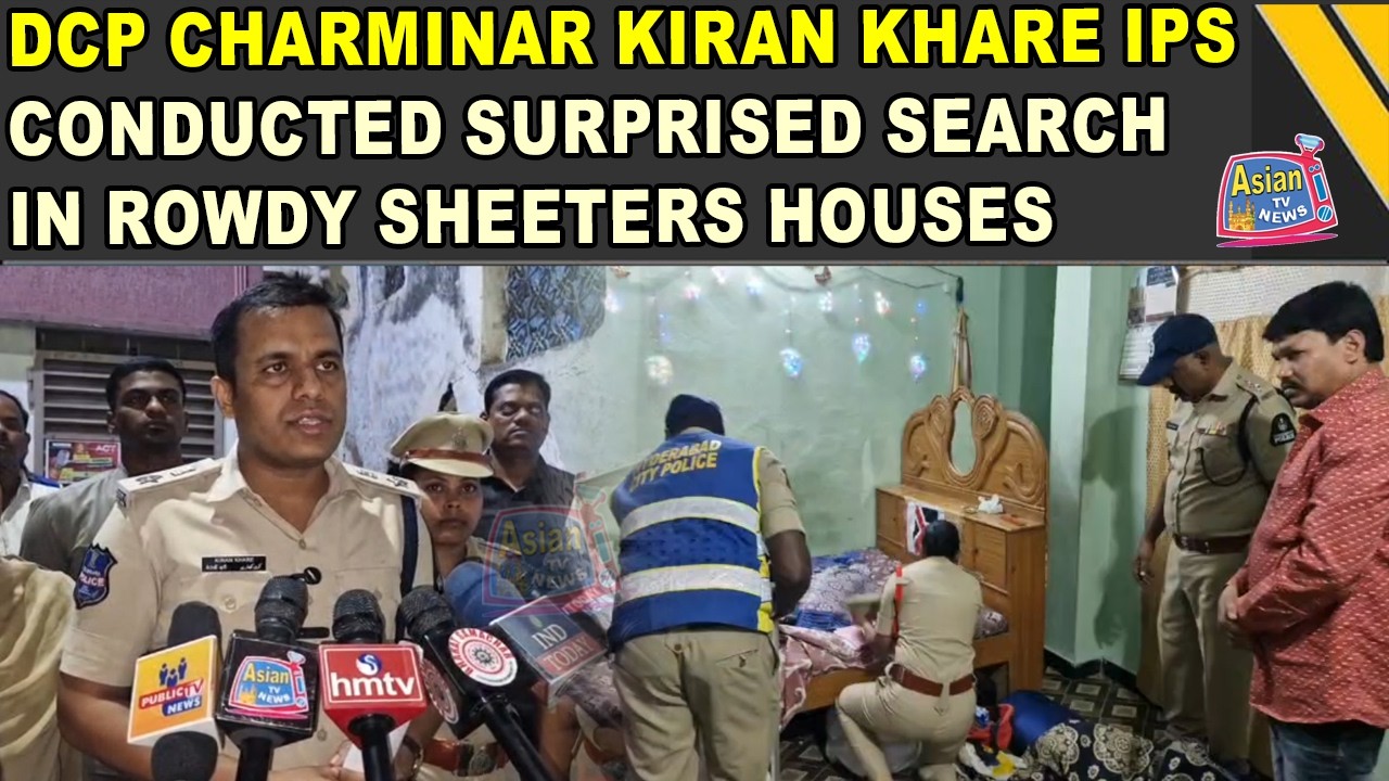DCP Charminar Kiran Khare IPS Conducted Surprised Search in Rowdy Sheeters Houses | Asian Tv News