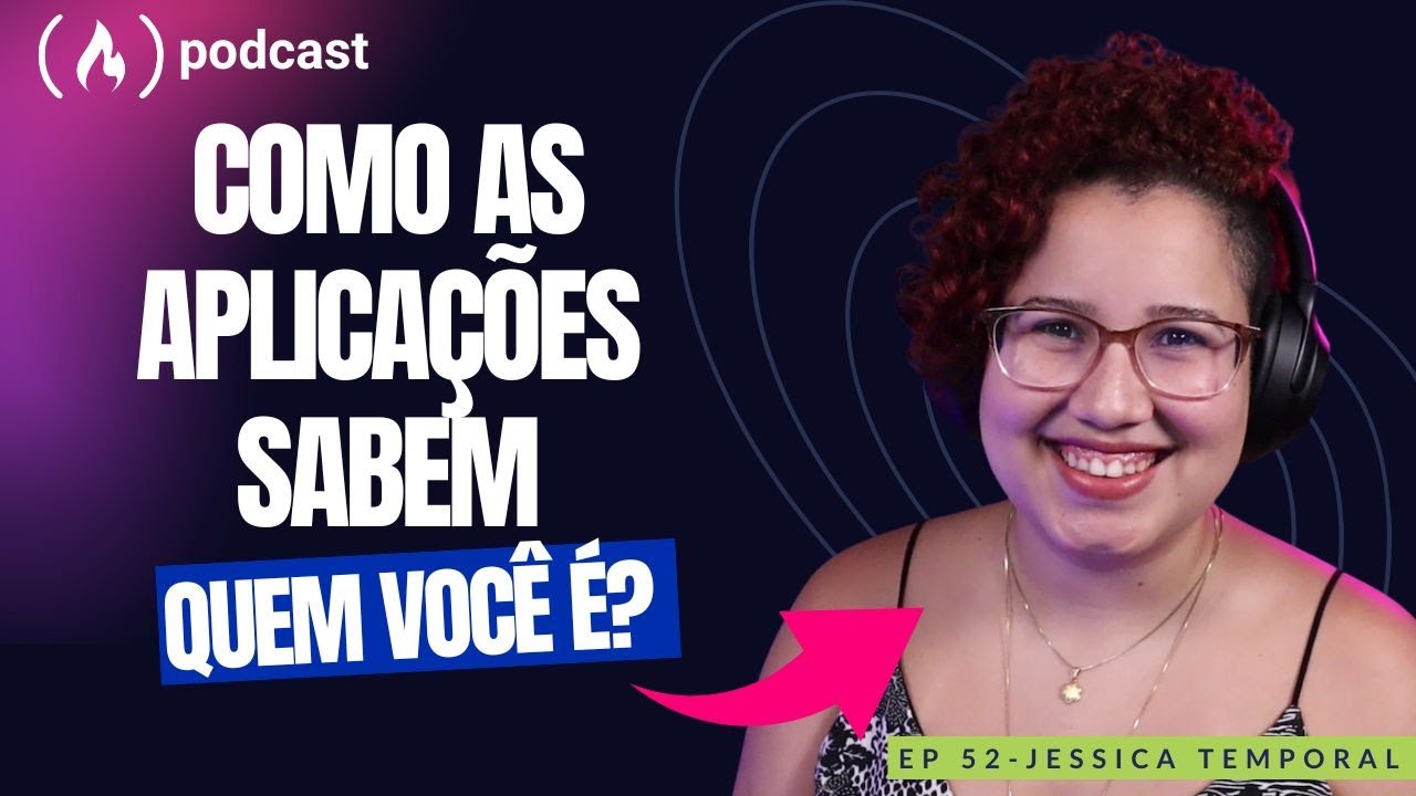 Jessica Temporal - Como as aplicações sabem quem é você? | freeCodeCamp Podcast | ep.52