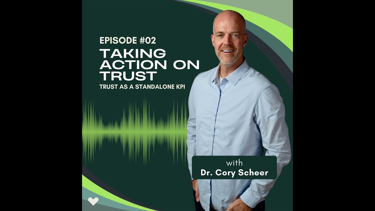Taking Action On Trust with Dr. Cory Scheer | Ep 1