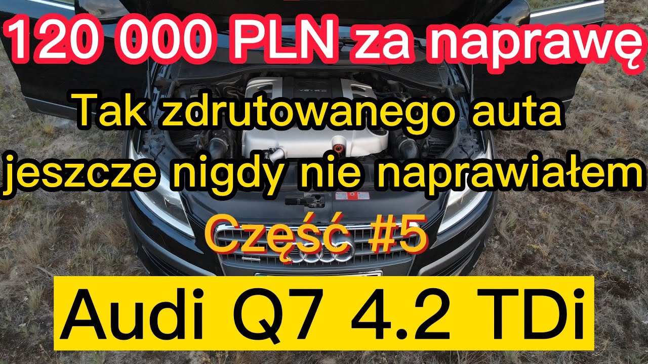 Audi Q7 4.2 TDi. 120 000 PLN za naprawę. Tak zdrutowanego auta jeszcze nigdy nie naprawiałem Część 5