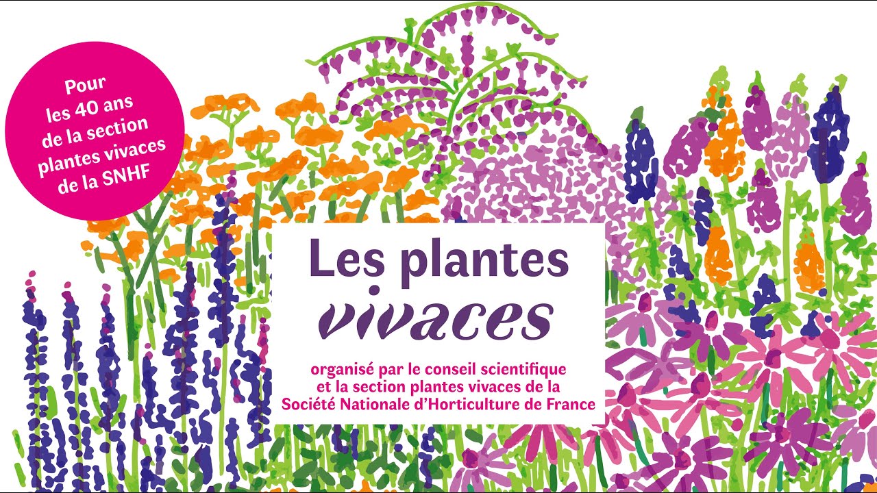 Les plantes vivaces. Conférence introductive : Qu’est-ce qu’une plante vivace ? par Noëlle Dorion.