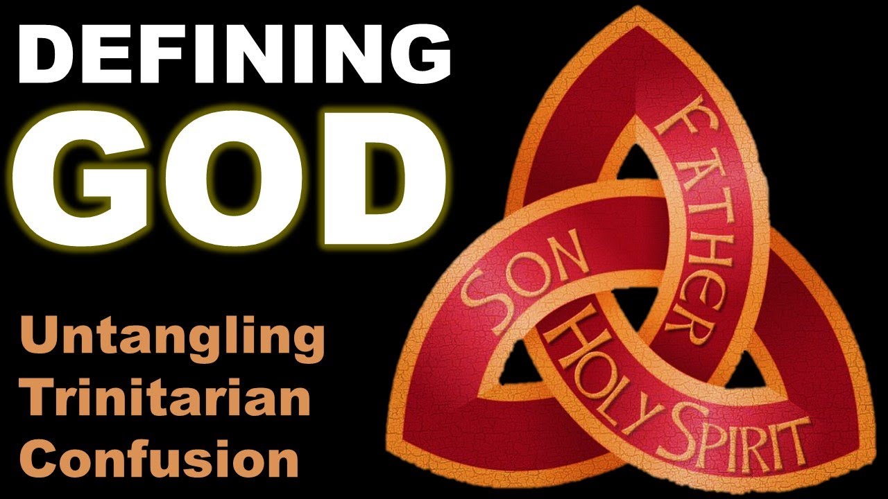 Defining God - Untangling Trinitarian Confusion
