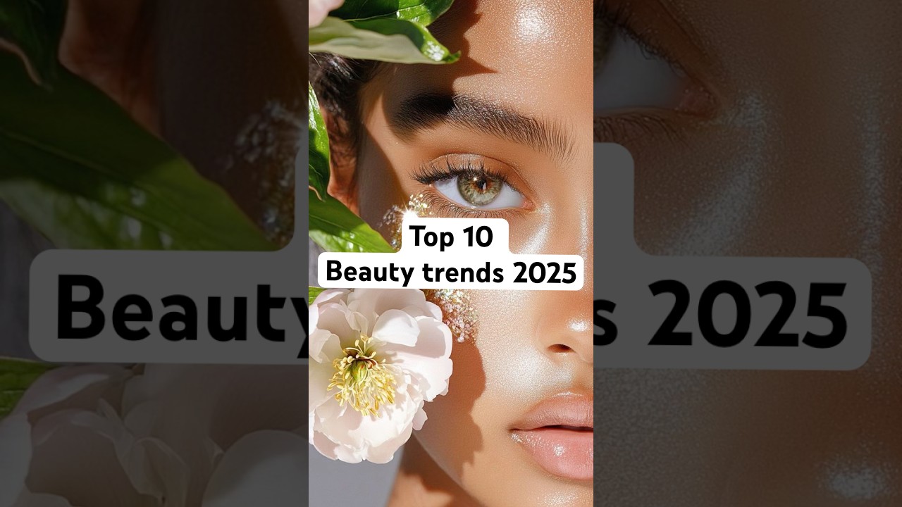Top 10 Beauty Trends for 2025🔥