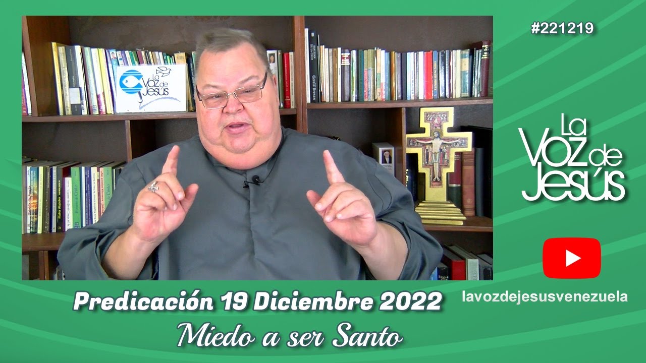Miedo a ser santo : 19 de Diciembre 2022 #221219