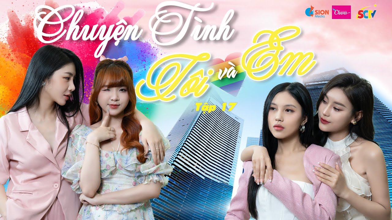 TẬP 17 _ CHUYỆN TÌNH TÔI VÀ EM 19h30 thứ 7 hàng tuần #lgbt #xuhuong #bachho