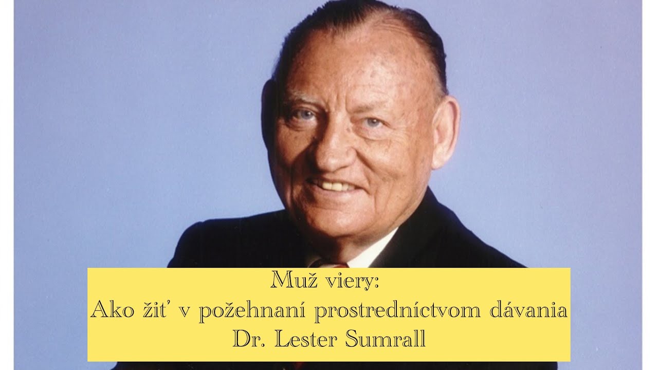 Dr. Lester Sumrall - Muž viery: Ako žiť v požehnaní prostredníctvom dávania