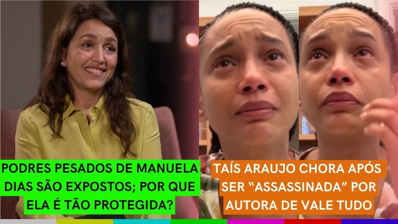 PODRES de Manuela Dias são EXPOSTOS; por que ela é PROTEGIDA? | Taís Araujo CHORA por boicote na TV