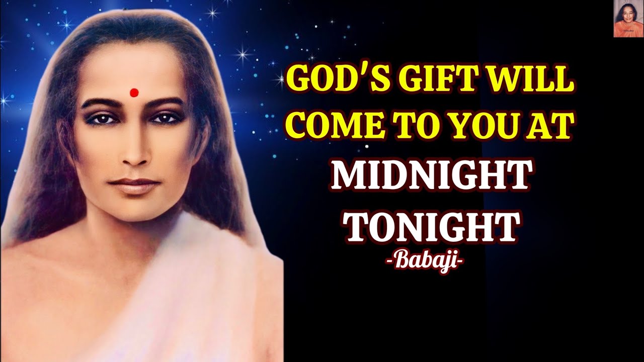 Congratulations! - God's Gift Will Come To You At Midnight Tonight - Babaji's message.