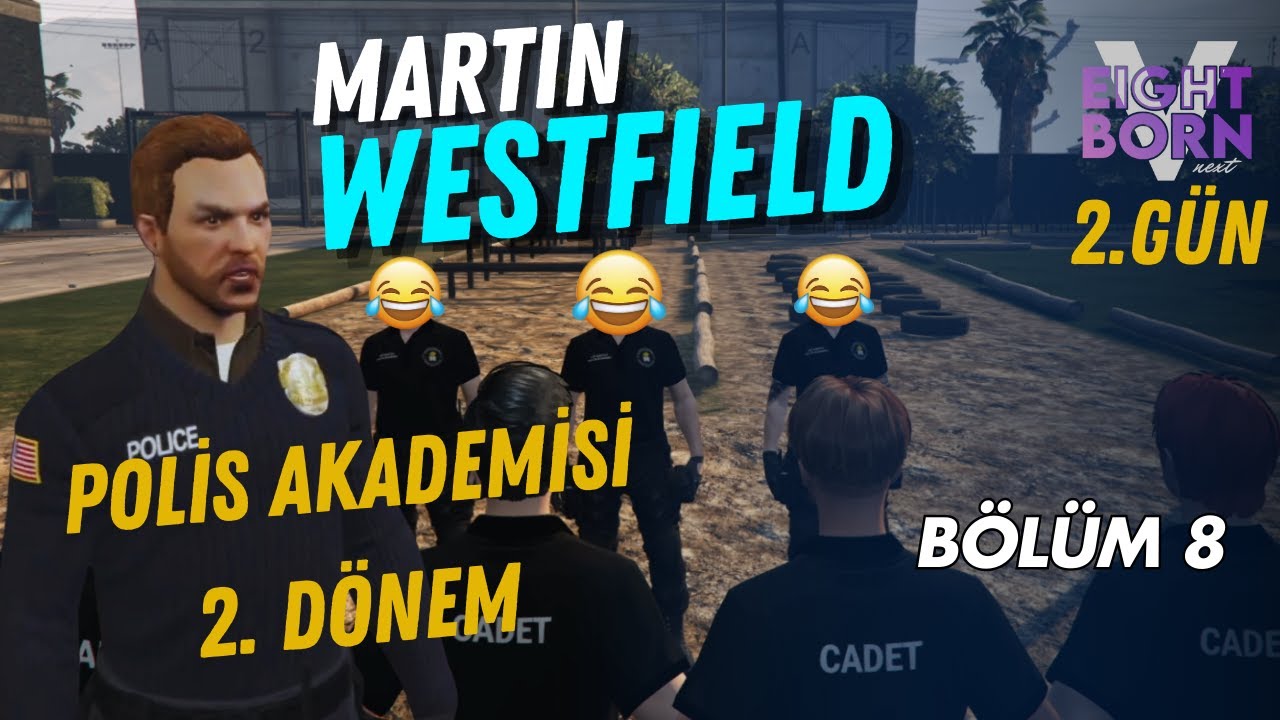 POLİS AKADEMİSİ 2. GÜN | YARILDIK GÜLMEKTEN! | MARTİN WESTFİELD EightbornV Next - BÖLÜM 8