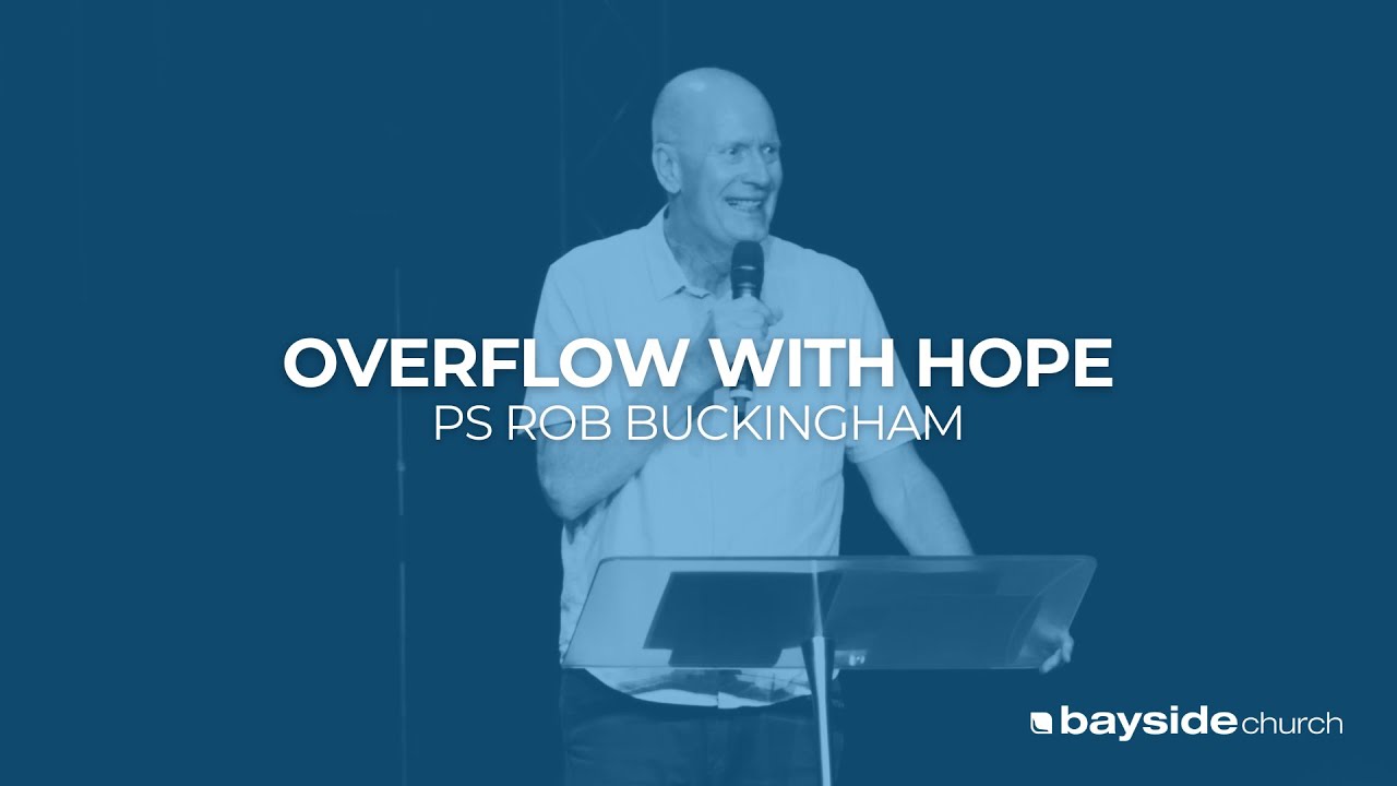 Overflow With Hope | Ps Rob Buckingham