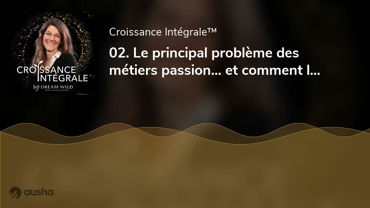 02. Le principal problème des métiers passion... et comment le résoudre