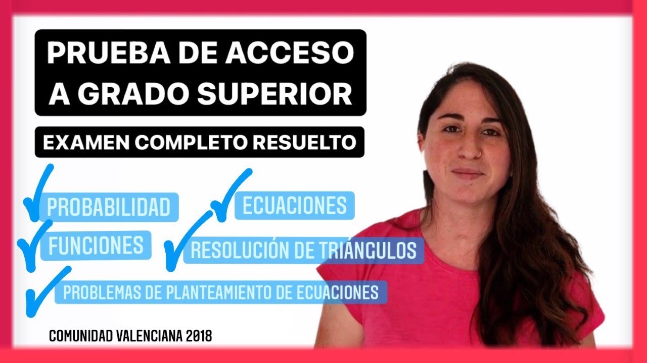 PRUEBA DE ACCESO A GRADO SUPERIOR MATEMÁTICAS | EXAMEN 2018 COMPLETO RESUELTO| Comunidad Valenciana.