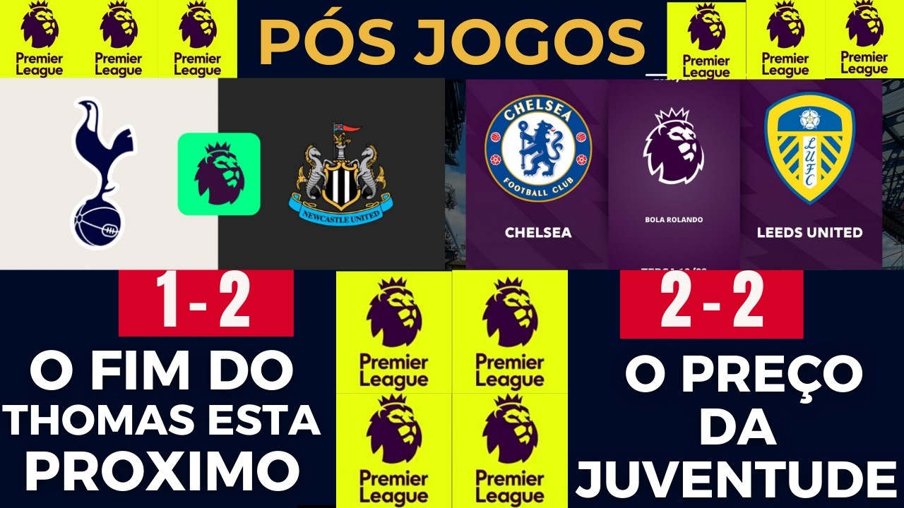 CHELSEA VACILA E EMPATE COM O LEEDS,TOTTENHAM PERDE PARA O NEWCASTLE