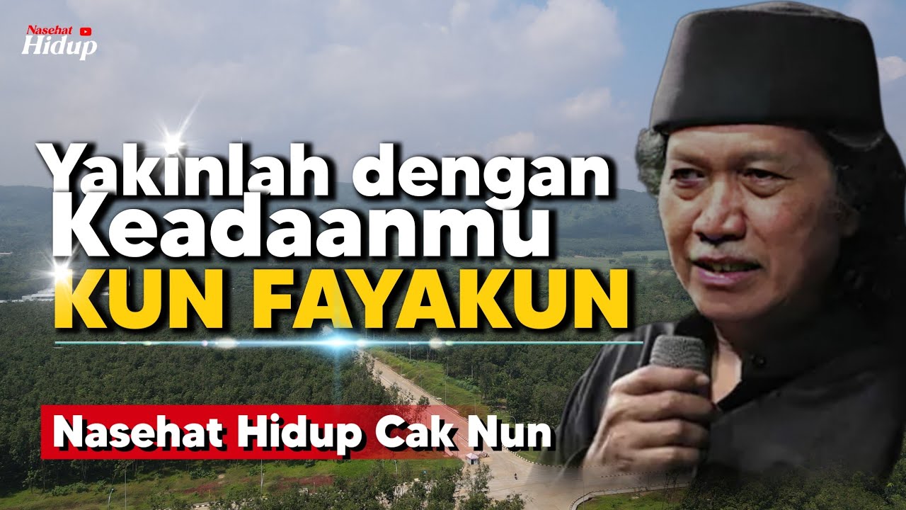 Yakinlah dengan keadaanmu Kun Fayakun - Nasehat Hidup Cak Nun