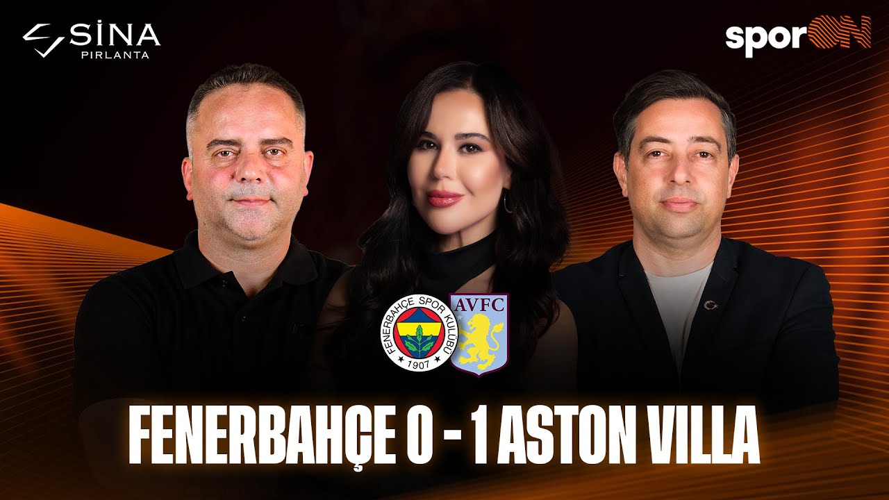 🚨 CANLI | Fenerbahçe - Aston Villa Maç Sonu | Semih Şentürk, Alper Yemeniciler, Çiğdem Günal