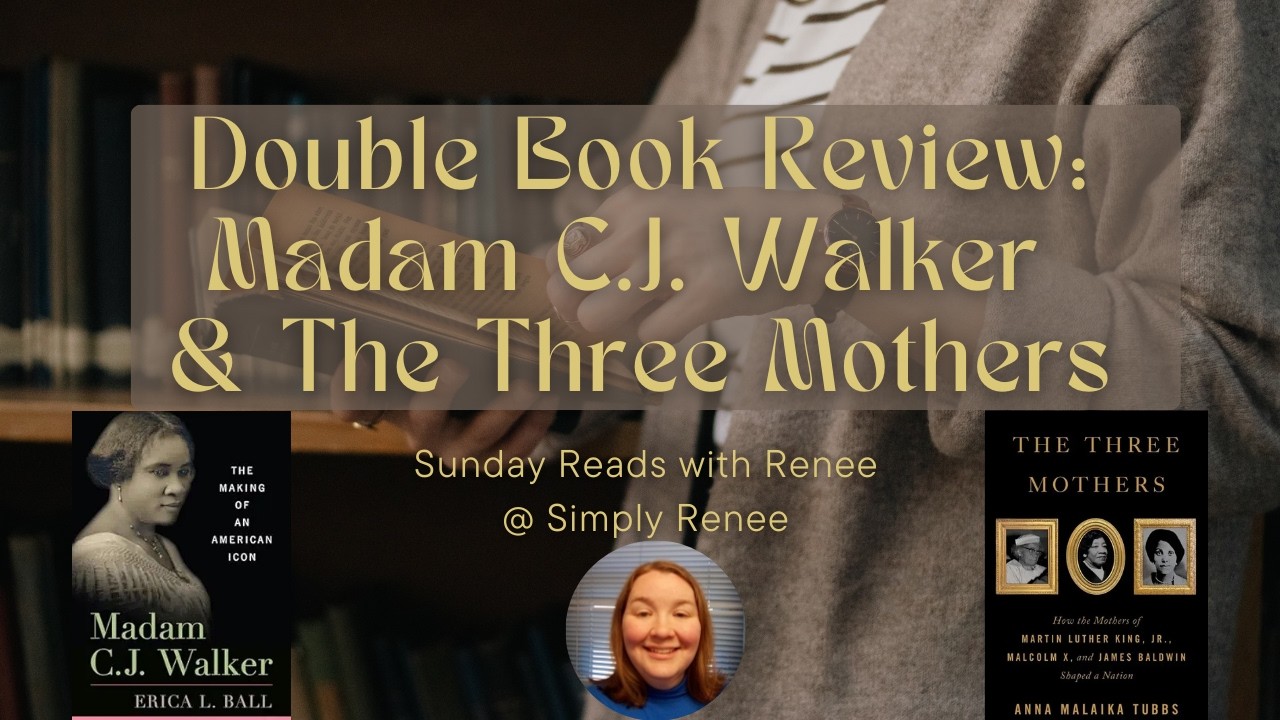 Sunday Reads with Renee #38 --Madam C.J. Walker Biography/The Three Mothers-- Double Book Review #14