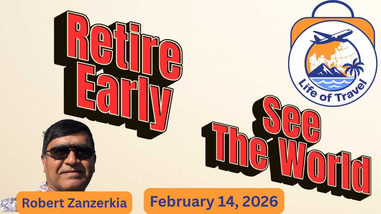 Life of Travel - Retire Early, Travel The world   Robert Zanzerkia - February 14, 2026