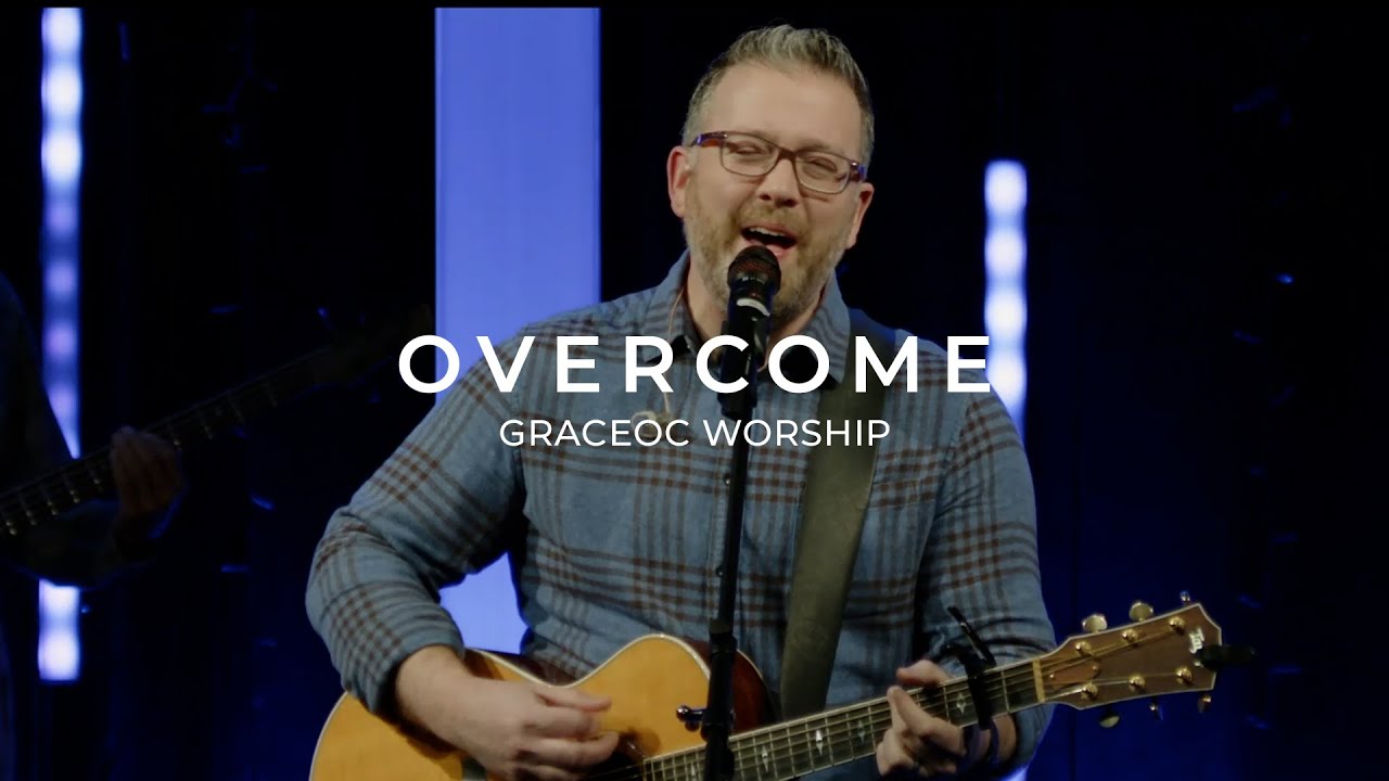 Overcome | GraceOC Worship